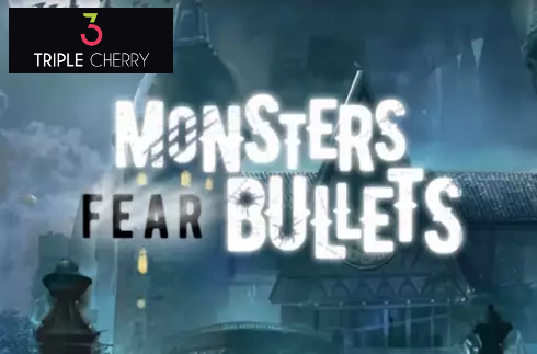 Monsters Fear Bullets